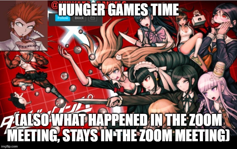 HUNGER GAMES TIME; (ALSO WHAT HAPPENED IN THE ZOOM MEETING, STAYS IN THE ZOOM MEETING) | made w/ Imgflip meme maker
