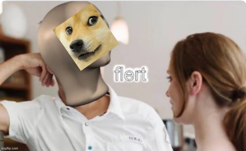 flert | image tagged in flert | made w/ Imgflip meme maker