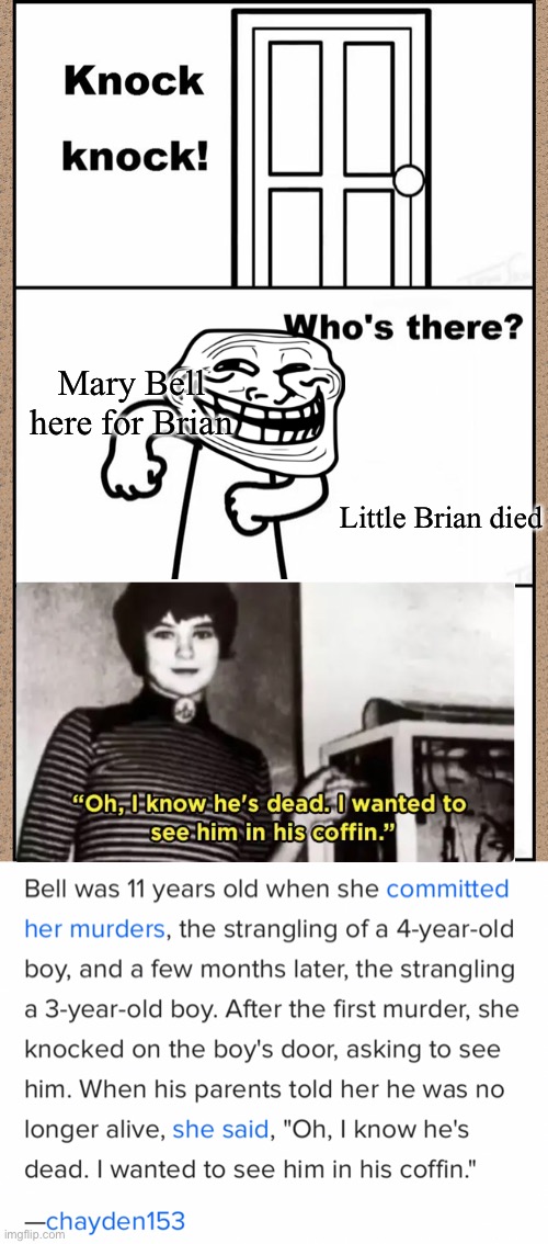 Roses are red, two little boys are dead | Mary Bell here for Brian; Little Brian died | image tagged in knock knock asdfmovie,oof,in real life,serial killer,mary,bell | made w/ Imgflip meme maker