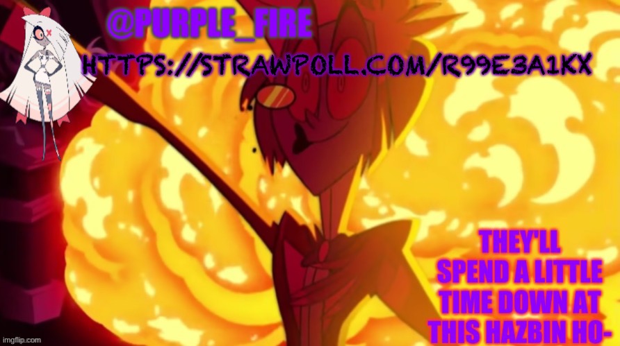 ._. | HTTPS://STRAWPOLL.COM/R99E3A1KX | image tagged in purple-fire hazbin hotel | made w/ Imgflip meme maker