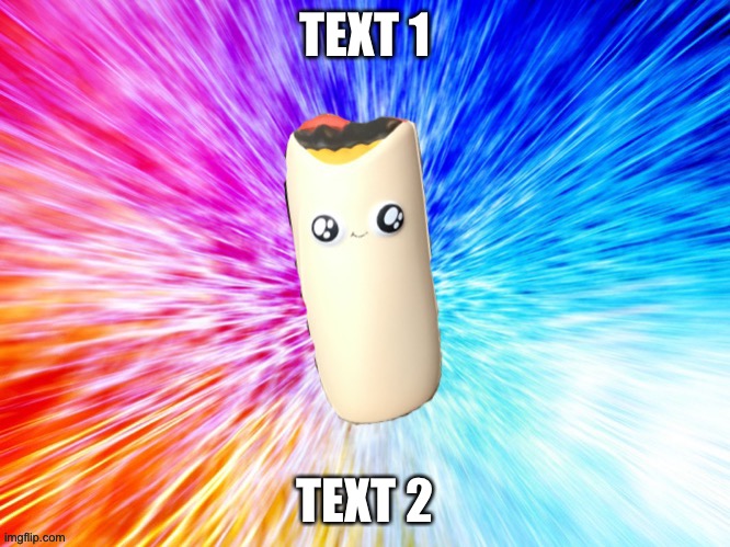Burrito says thank you | TEXT 1; TEXT 2 | image tagged in burrito says thank you | made w/ Imgflip meme maker
