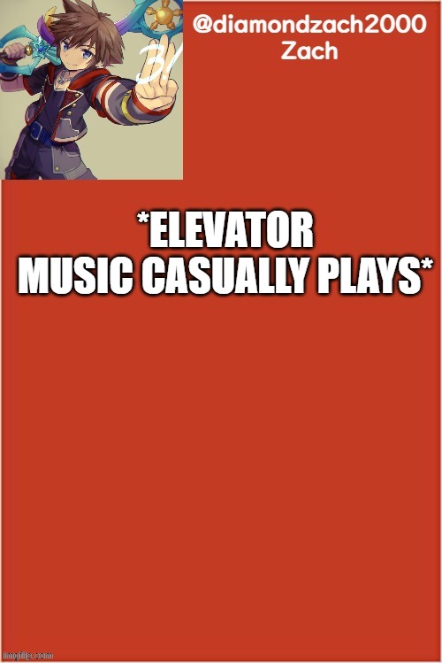 my final template | *ELEVATOR MUSIC CASUALLY PLAYS* | image tagged in my final template | made w/ Imgflip meme maker