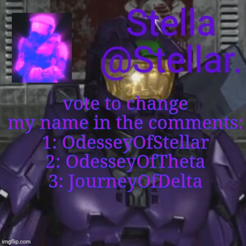 or 4, i dont change it | vote to change my name in the comments:
1: OdesseyOfStellar
2: OdesseyOfTheta
3: JourneyOfDelta | image tagged in north and theta | made w/ Imgflip meme maker