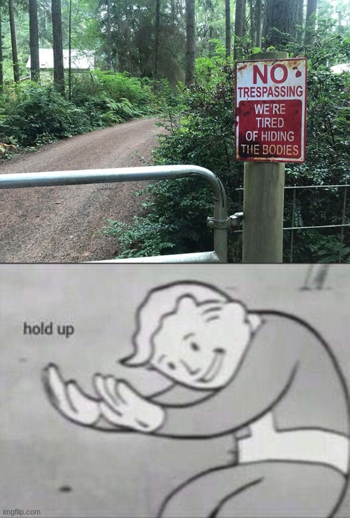 Hold up- | image tagged in fallout hold up,warning sign,tresspassers | made w/ Imgflip meme maker
