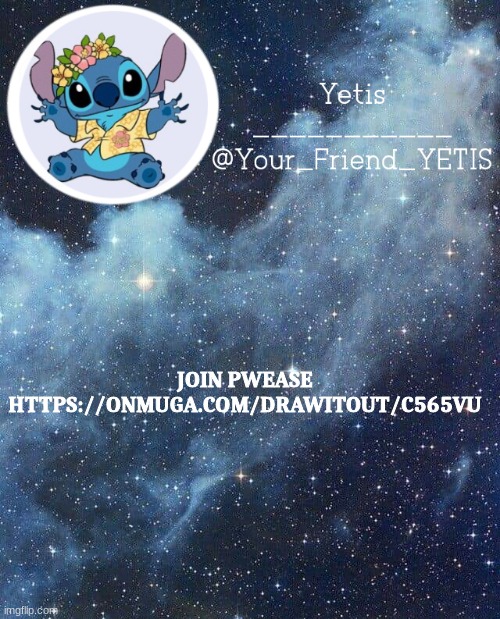 https://onmuga.com/drawitout/C565VU | JOIN PWEASE HTTPS://ONMUGA.COM/DRAWITOUT/C565VU | image tagged in yetis and stich | made w/ Imgflip meme maker