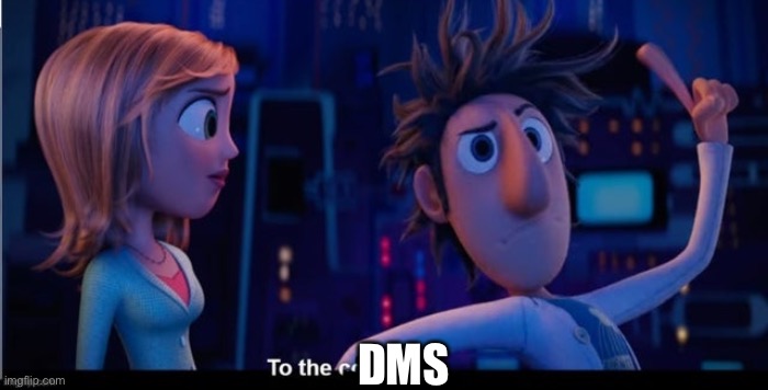 To the computer | DMS | image tagged in to the computer | made w/ Imgflip meme maker