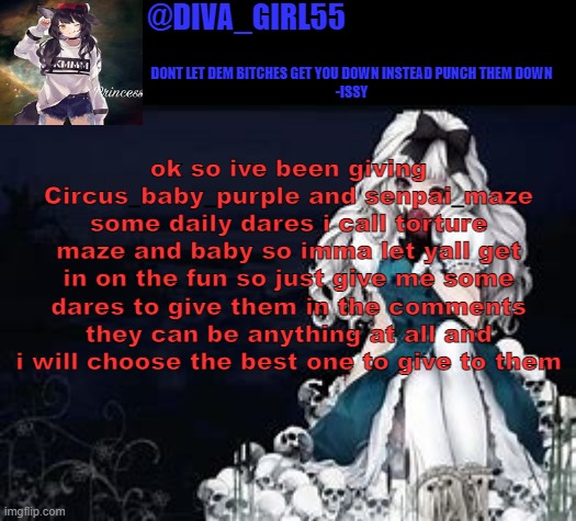 diva girl temp | ok so ive been giving Circus_baby_purple and senpai_maze some daily dares i call torture maze and baby so imma let yall get in on the fun so just give me some dares to give them in the comments they can be anything at all and i will choose the best one to give to them | image tagged in diva girl temp | made w/ Imgflip meme maker