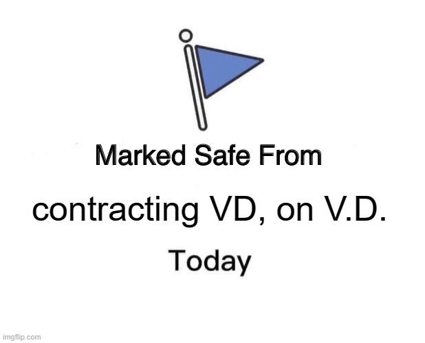 Marked Safe From | contracting VD, on V.D. | image tagged in memes,marked safe from | made w/ Imgflip meme maker