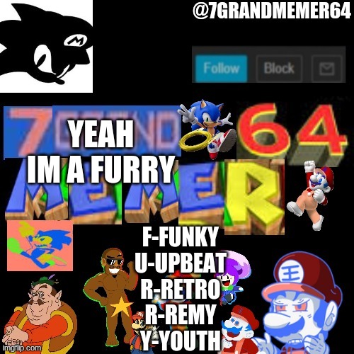 YEAH IM A FURRY; F-FUNKY
U-UPBEAT
R-RETRO
R-REMY
Y-YOUTH | image tagged in memes,furry | made w/ Imgflip meme maker