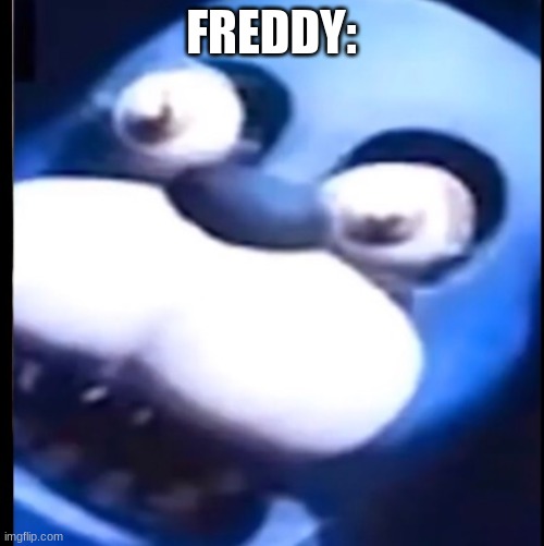 Surprised Bonnie | FREDDY: | image tagged in surprised bonnie | made w/ Imgflip meme maker