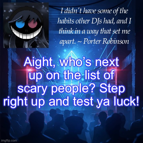 uwu | Aight, who’s next up on the list of scary people? Step right up and test ya luck! | image tagged in karma s announcement template 2 | made w/ Imgflip meme maker