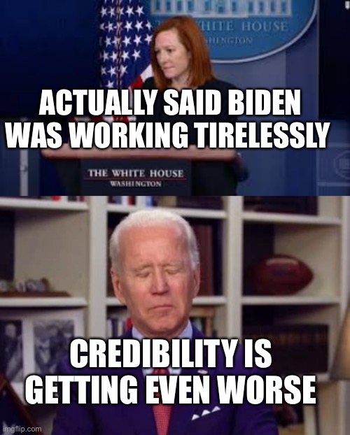 Why is always looking so tired? |  ACTUALLY SAID BIDEN WAS WORKING TIRELESSLY; CREDIBILITY IS GETTING EVEN WORSE | image tagged in biden,joe biden,fake news | made w/ Imgflip meme maker