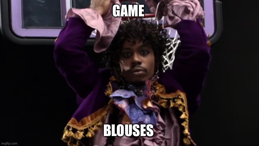 Game Blouses | GAME BLOUSES | image tagged in game blouses | made w/ Imgflip meme maker