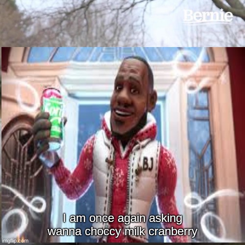 I am once again asking
wanna choccy milk cranberry | image tagged in memes,funny,funny memes | made w/ Imgflip meme maker