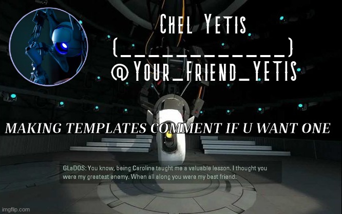 ya | MAKING TEMPLATES COMMENT IF U WANT ONE | image tagged in portal yetis | made w/ Imgflip meme maker