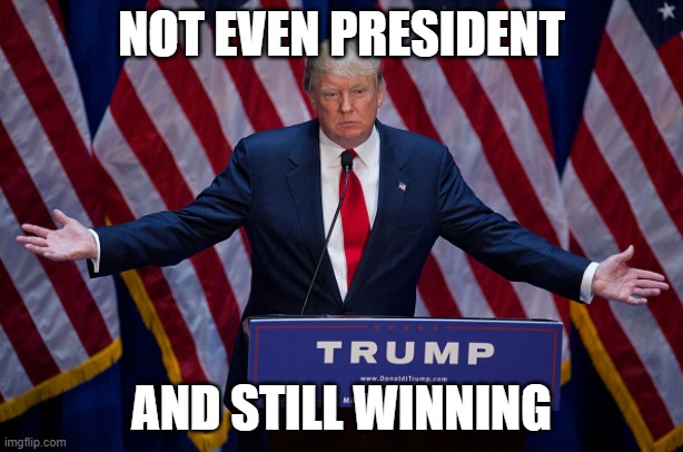 Democrats:  We won the Presidency! No more loosing!  Congress: Hold our beer. |  NOT EVEN PRESIDENT; AND STILL WINNING | image tagged in donald trump | made w/ Imgflip meme maker