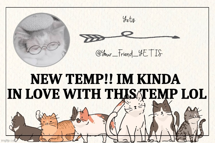 ya | NEW TEMP!! IM KINDA  IN LOVE WITH THIS TEMP LOL | image tagged in kitty yetis | made w/ Imgflip meme maker
