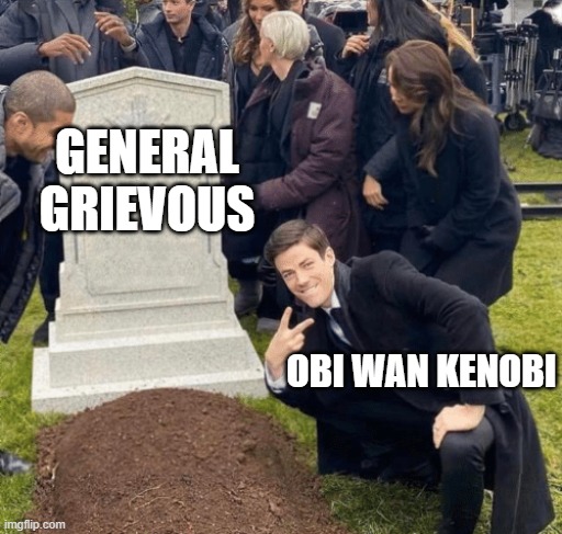 Grant Gustin over grave | GENERAL GRIEVOUS; OBI WAN KENOBI | image tagged in grant gustin over grave | made w/ Imgflip meme maker