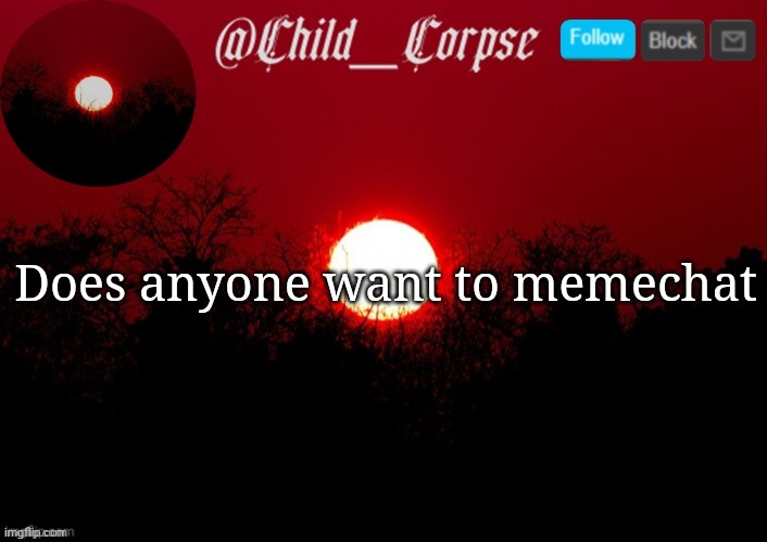 Ahhh I'm so bored help | Does anyone want to memechat | image tagged in child_corpse announcement template | made w/ Imgflip meme maker