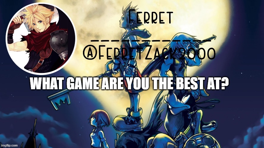 yet another temp | WHAT GAME ARE YOU THE BEST AT? | image tagged in yet another temp | made w/ Imgflip meme maker