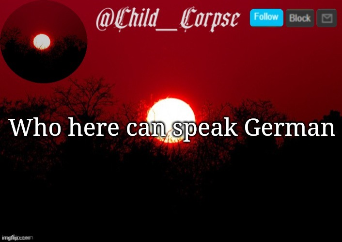 For some reason I wanna talk in German | Who here can speak German | image tagged in child_corpse announcement template | made w/ Imgflip meme maker