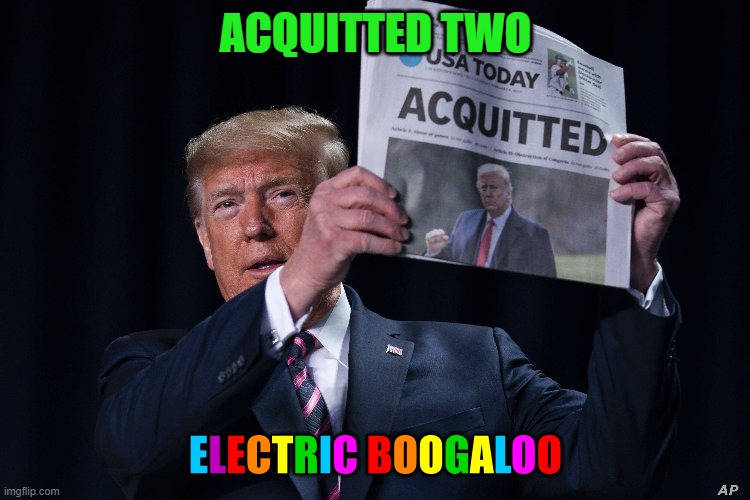 Trump wins again! | ACQUITTED TWO; electric boogaloo | image tagged in trump approves,donald trump approves,trump impeachment | made w/ Imgflip meme maker
