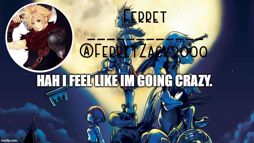 yet another temp | HAH I FEEL LIKE IM GOING CRAZY. | image tagged in yet another temp | made w/ Imgflip meme maker