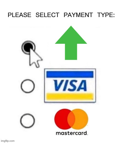 Please select payment type: | image tagged in please select payment type | made w/ Imgflip meme maker