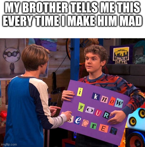 Henry Danger | MY BROTHER TELLS ME THIS EVERY TIME I MAKE HIM MAD | image tagged in henry danger | made w/ Imgflip meme maker