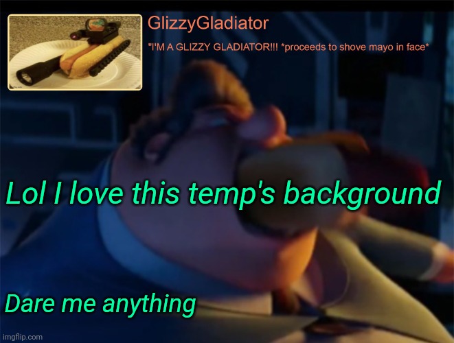 Glizzy | Lol I love this temp's background; Dare me anything | image tagged in glizzy | made w/ Imgflip meme maker