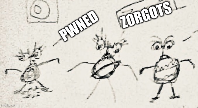 Zorgots Epic Fail | ZORGOTS; PWNED | image tagged in zorgots | made w/ Imgflip meme maker