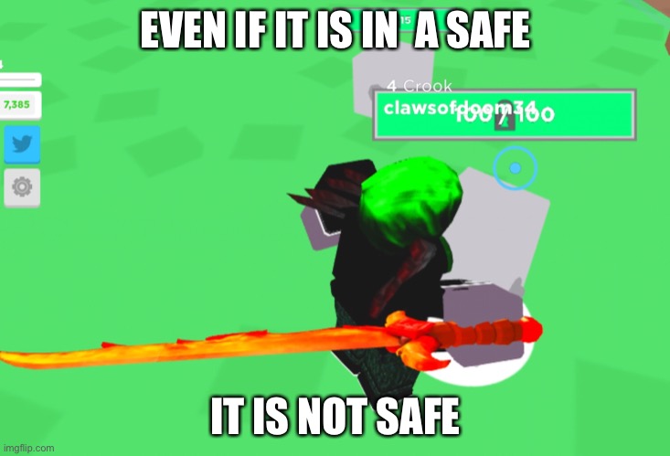 EVEN IF IT IS IN  A SAFE; IT IS NOT SAFE | image tagged in roblox | made w/ Imgflip meme maker