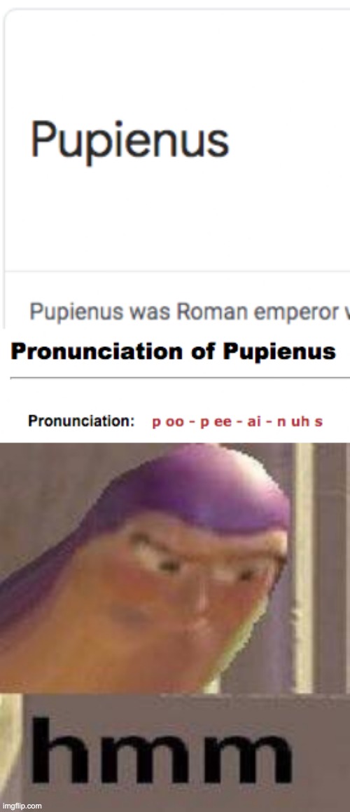 Immature laughter go brrrrr | image tagged in buzz lightyear hmm,pupienus,roman emperor,funny | made w/ Imgflip meme maker
