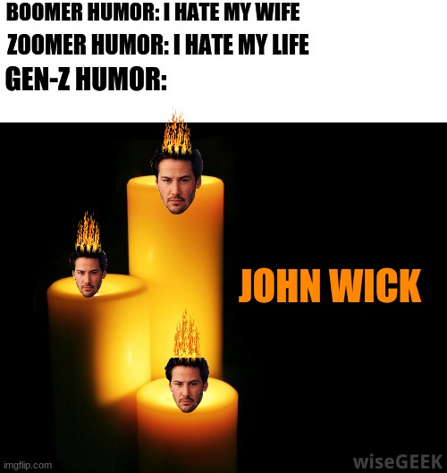 John "The Candle" Wick | BOOMER HUMOR: I HATE MY WIFE; ZOOMER HUMOR: I HATE MY LIFE; GEN-Z HUMOR:; JOHN WICK | image tagged in hope candles | made w/ Imgflip meme maker