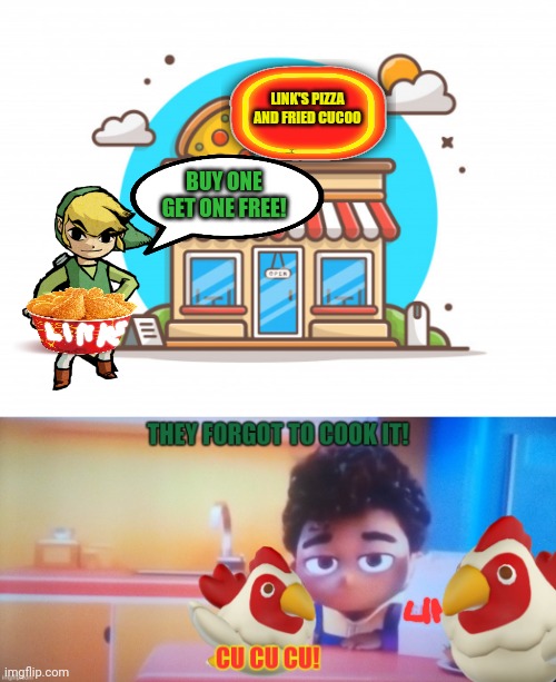 Link's new job | LINK'S PIZZA AND FRIED CUCOO; BUY ONE GET ONE FREE! | image tagged in legend of zelda,link,new job,fried chicken,fails | made w/ Imgflip meme maker