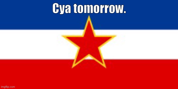 AAAAAAA | Cya tomorrow. | made w/ Imgflip meme maker