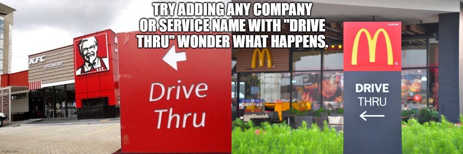 And then... White House Drive Thru | TRY ADDING ANY COMPANY OR SERVICE NAME WITH "DRIVE THRU" WONDER WHAT HAPPENS. | image tagged in drive thru | made w/ Imgflip meme maker