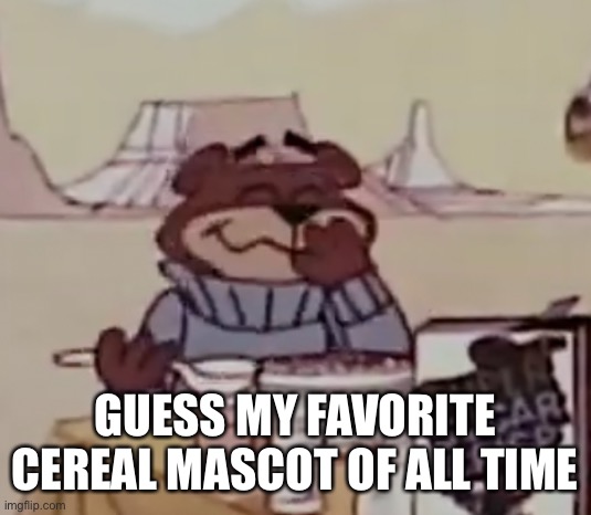 Sugar Bear giggling | GUESS MY FAVORITE CEREAL MASCOT OF ALL TIME | image tagged in sugar bear giggling | made w/ Imgflip meme maker