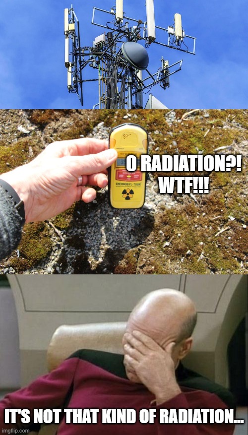 0 RADIATION?! WTF!!! IT'S NOT THAT KIND OF RADIATION... | image tagged in cell tower,begcounter geiger counter,memes,captain picard facepalm | made w/ Imgflip meme maker