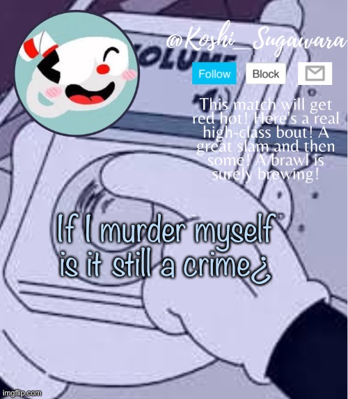 I don’t need sleep, I need answers. | If I murder myself is it still a crime¿ | image tagged in cuphead template | made w/ Imgflip meme maker