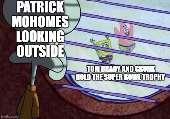Squidward window | PATRICK MOHOMES LOOKING OUTSIDE; TOM BRADY AND GRONK HOLD THE SUPER BOWL TROPHY | image tagged in squidward window | made w/ Imgflip meme maker