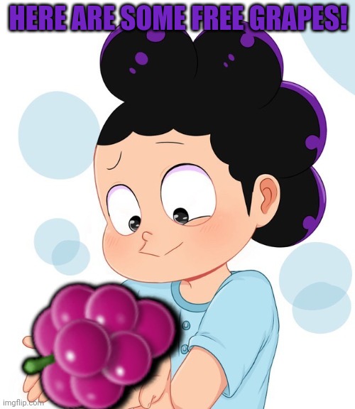 Mineta the cute grape boi | HERE ARE SOME FREE GRAPES! ? | image tagged in mineta the cute grape boi | made w/ Imgflip meme maker