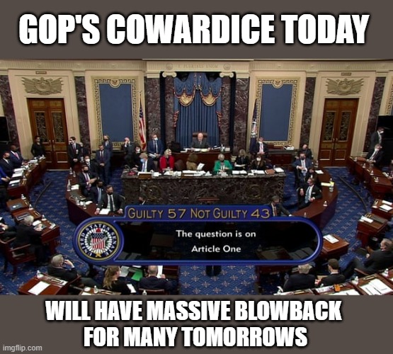 GOP destroyed US global reputation today | GOP'S COWARDICE TODAY; WILL HAVE MASSIVE BLOWBACK 
FOR MANY TOMORROWS | image tagged in trump,election 2020,impeachment,gop corruption,the big lie,insurrection | made w/ Imgflip meme maker
