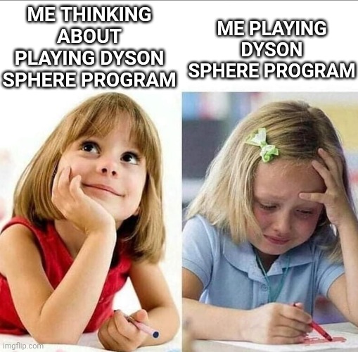 Thinking about / Actually doing it | ME THINKING ABOUT PLAYING DYSON SPHERE PROGRAM; ME PLAYING DYSON SPHERE PROGRAM | image tagged in thinking about / actually doing it,Dyson_Sphere_Program | made w/ Imgflip meme maker