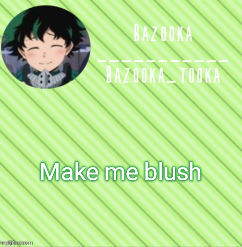 Bet u can't | Make me blush | image tagged in bazooka's announcement template 3 | made w/ Imgflip meme maker