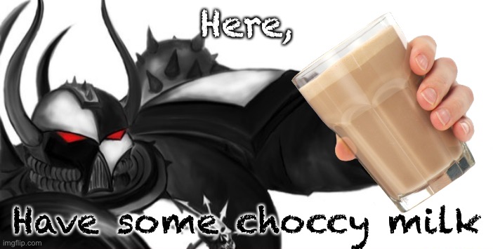 Sons of Malice thumbs up | Here, Have some choccy milk | image tagged in sons of malice thumbs up,warhammer 40k,choccy milk,memes | made w/ Imgflip meme maker