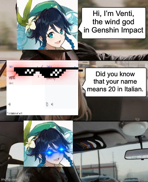 The Rock Driving |  Hi, I’m Venti, the wind god in Genshin Impact; Did you know that your name means 20 in Italian. | image tagged in memes,the rock driving | made w/ Imgflip meme maker
