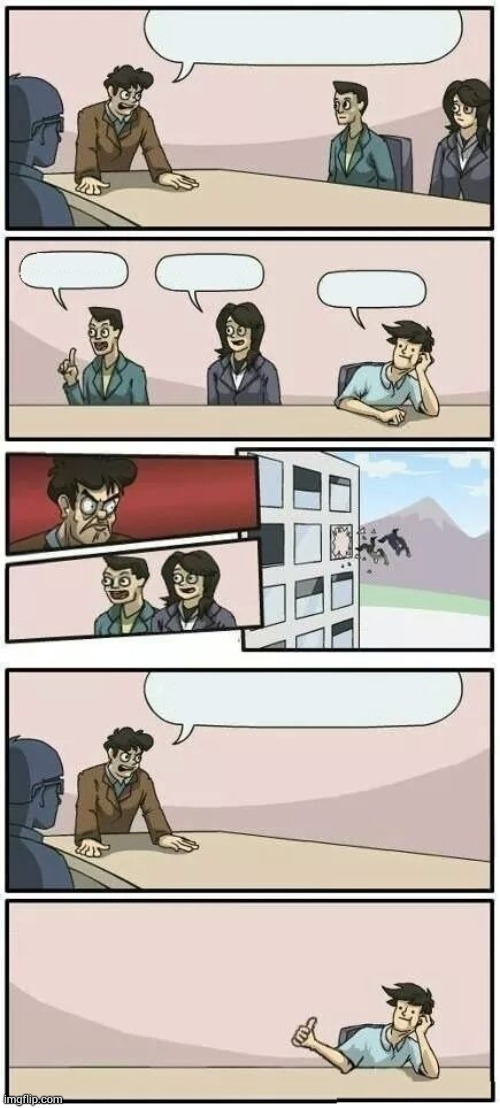 Boardroom Meeting Suggestion 2 | image tagged in boardroom meeting suggestion 2 | made w/ Imgflip meme maker