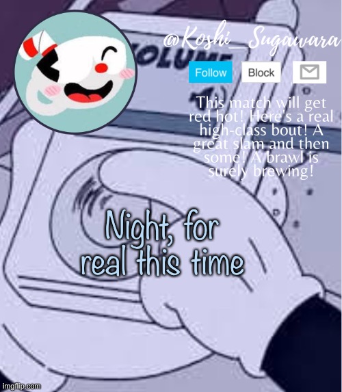 Cuphead template | Night, for real this time | image tagged in cuphead template | made w/ Imgflip meme maker
