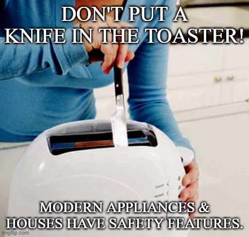 don't toaster suicide | DON'T PUT A KNIFE IN THE TOASTER! MODERN APPLIANCES & HOUSES HAVE SAFETY FEATURES. | image tagged in suicide,failure | made w/ Imgflip meme maker